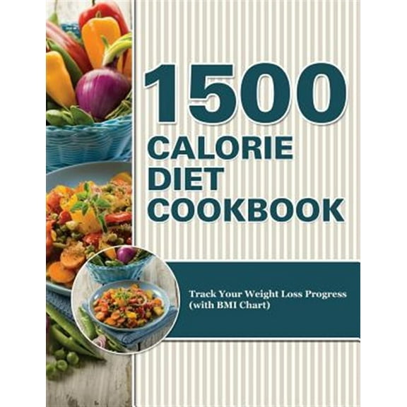 1500 Calorie Diet Cookbook Diet: Track Your Weight Loss Progress (with BMI Chart) (Paperback)