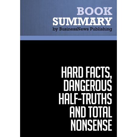 Summary: Hard Facts, Dangerous Half-Truths and Total Nonsense - Jeffrey Pfeffer and Robert Sutton - (Jeffrey Pfeffer Best Practice)