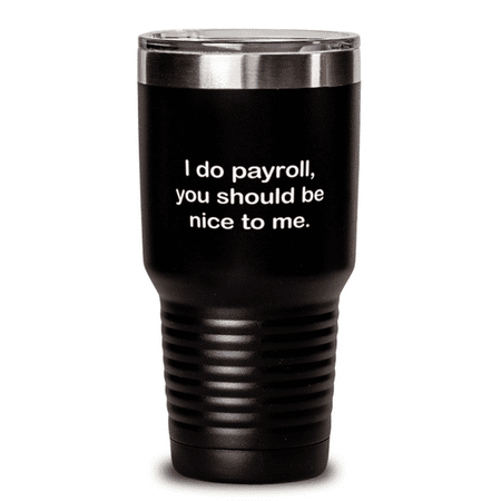 

Accountant Tumbler - Accountant Mug - I Do Payroll You Should Be Nice To Me - Accountant Mug Black 30oz