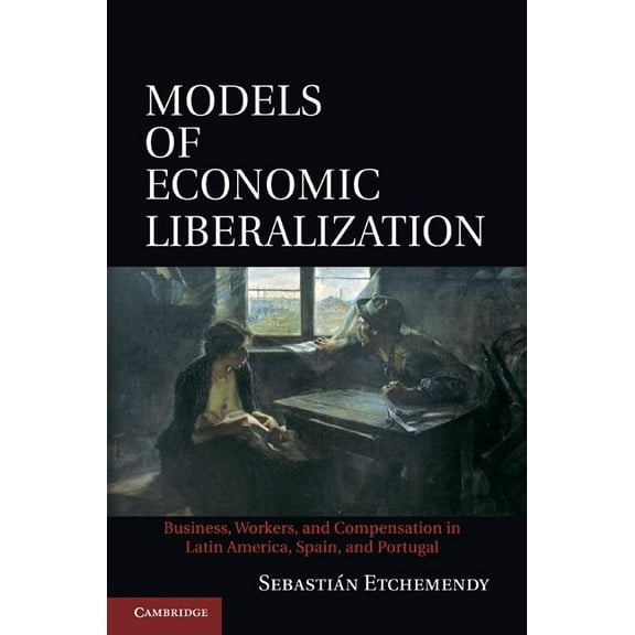 Models of Economic Liberalization, (Hardcover)