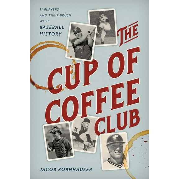 The Cup of Coffee Club: 11 Players and Their Brush with Baseball History, (Paperback)