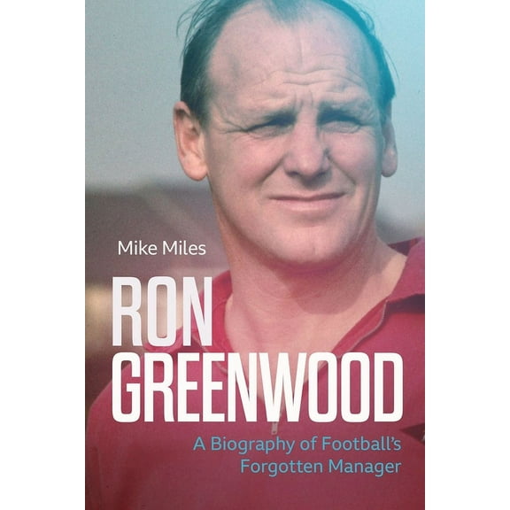 Ron Greenwood: A Biography of Football's Gentleman, (Hardcover)