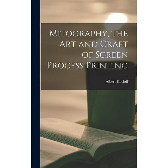 Mitography, the Art and Craft of Screen Process Printing, (Hardcover)