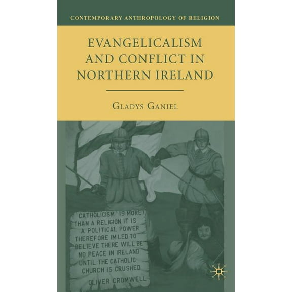 Contemporary Anthropology of Religion Evangelicalism and Conflict in Northern Ireland, (Hardcover)