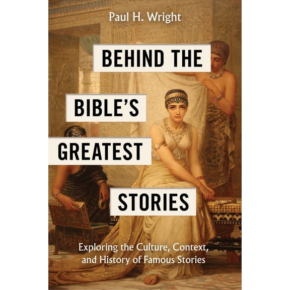 Pre-Owned Behind the Bible's Greatest Stories: Exploring the Culture, Context, and History of Famous Stories (Paperback) 1496488083 9781496488084