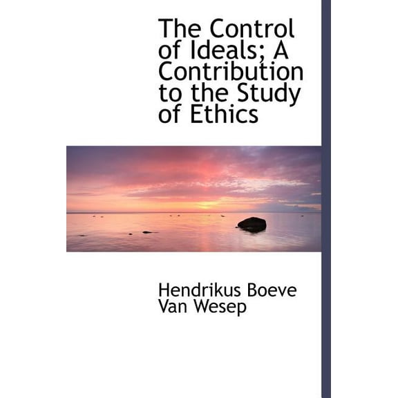 The Control of Ideals; A Contribution to the Study of Ethics (Hardcover)