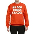 thumbnail image 2 of My Dog Thinks I'm Cool Funny Dog Lover Dog Lover Unisex Crewneck Graphic Sweatshirt, Orange, Small, 2 of 3