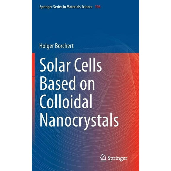 Springer Materials Science Solar Cells Based on Colloidal Nanocrystals, Book 196, (Hardcover)