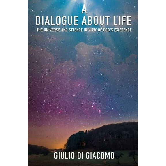 A Dialogue About Life, the Universe and Science in View of God's Existence, (Paperback)