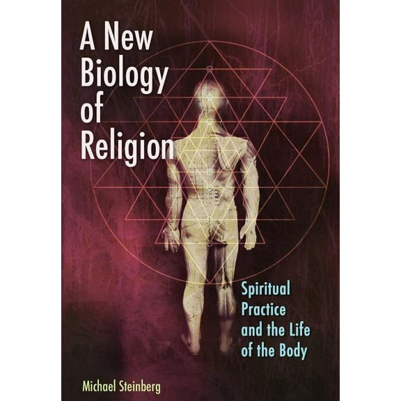 A New Biology of Religion: Spiritual Practice and the Life of the Body