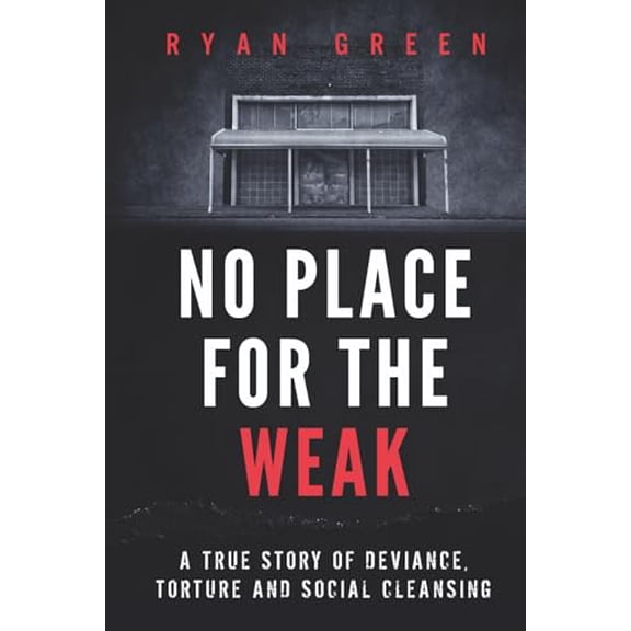 Pre-Owned No Place for the Weak: A True Story of Deviance, Torture and Social Cleansing (True Crime)