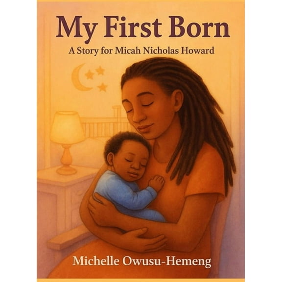 My First Born: A Story for Micah Nicholas Howard, (Hardcover)