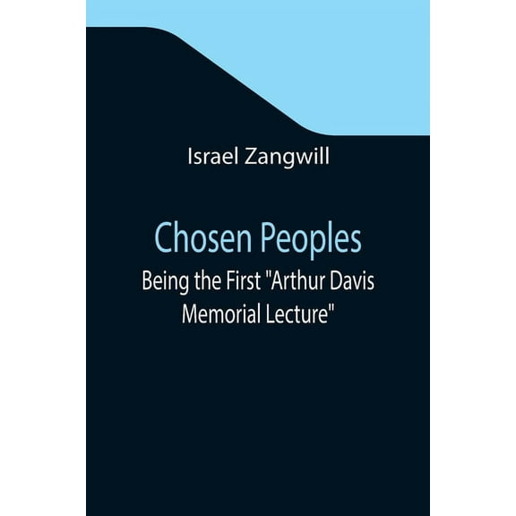 Chosen Peoples; Being the First "Arthur Davis Memorial Lecture" delivered before the Jewish Historical Society at Univer, (Paperback)