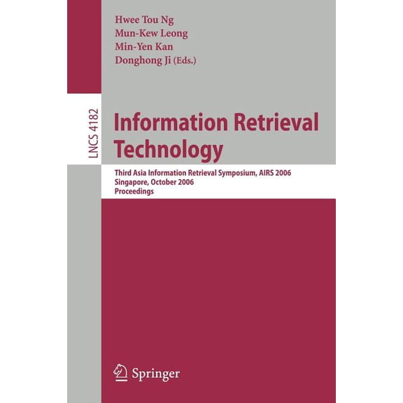Information Retrieval Technology: Third Asia Information Retrieval Symposium, Airs 2006, Singapore, October 16-18, 2006,, (Paperback)