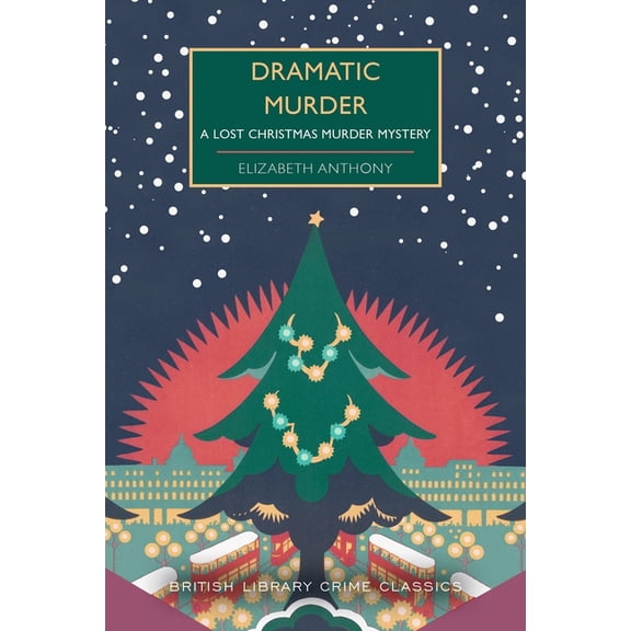 British Library Crime Classics Dramatic Murder: A Lost Christmas Murder Mystery, (Paperback)