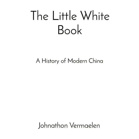 The Little White Book: A History of Modern China, (Paperback)
