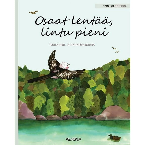 Osaat lentÃ¤Ã¤, lintu pieni: Finnish Edition of "You Can Fly, Little Bird", (Paperback)