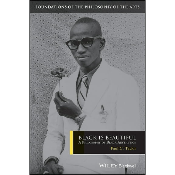 Foundations of the Philosophy of the Art Black Is Beautiful: A Philosophy of Black Aesthetics, (Paperback)