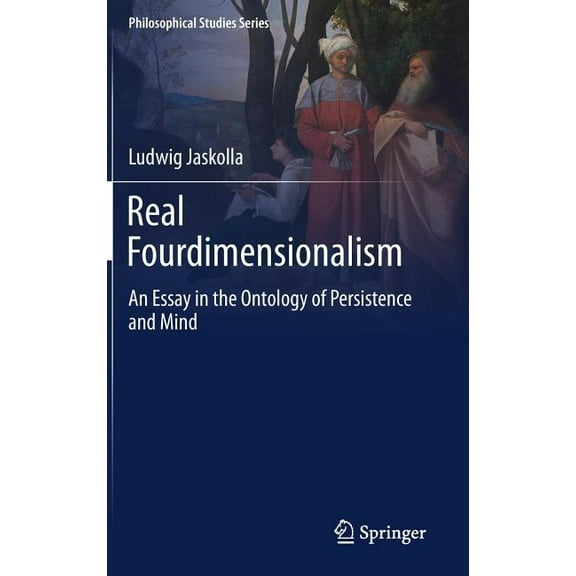 Philosophical Studies Real Fourdimensionalism: An Essay in the Ontology of Persistence and Mind, Book 130, (Hardcover)