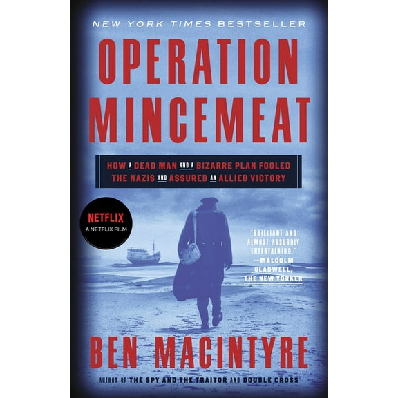 Operation Mincemeat: How a Dead Man and a Bizarre Plan Fooled the Nazis and Assured an Allied Victory, (Paperback)