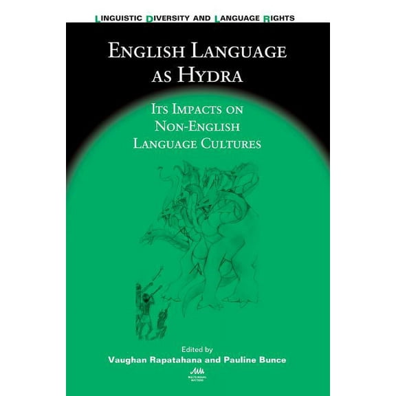 Linguistic Diversity and Language Rights English Language as Hydra: Its Impacts on Non-English Language Cultures, Book 9, (Paperback)
