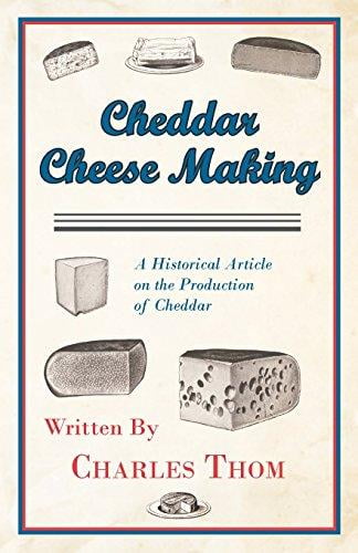 Cheddar Cheese Making A Historical Article on the Production of Cheddar by