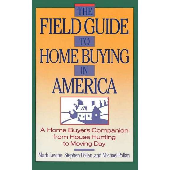 The Field Guide to Home Buying in America: A Home Buyer's Companion from House Hunting to Moving Day, (Paperback)