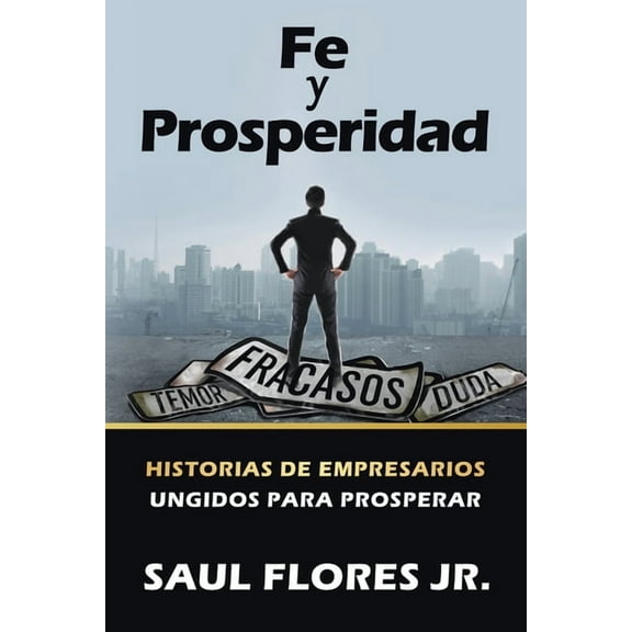 Fe Y Prosperidad: Historias De Empresarios Ungidos Para Prosperar, (Paperback)