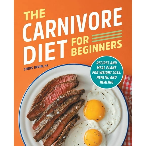 The Carnivore Diet for Beginners : Recipes and Meal Plans for Weight Loss, Health, and Healing (Paperback)