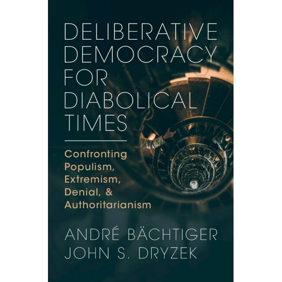 Deliberative Democracy for Diabolical Times, (Hardcover)