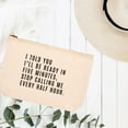 thumbnail image 3 of Koyal Wholesale Funny Makeup Bag Canvas Cosmetic Bag I Told You I'll Be Ready In Five Minutes Stop Calling Makeup Pouch, 3 of 5