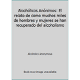 thumbnail image 1 of Pre-Owned Alcohólicos Anónimos: El relato de como muchos miles de hombres y mujeres se han recuperado del alcoholismo (Hardcover) 1893007979 9781893007970, 1 of 1