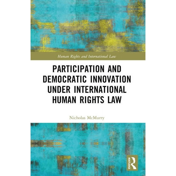 Human Rights and International Law Participation and Democratic Innovation under International Human Rights Law, (Paperback)