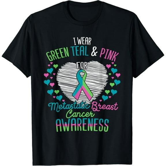 Wear Green Teal Pink For Metastatic Breast Cancer Ribbon T-Shirt