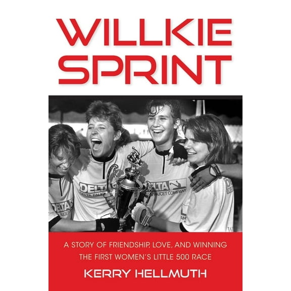 Willkie Sprint: A Story of Friendship, Love, and Winning the First Women's Little 500 Race, (Paperback)