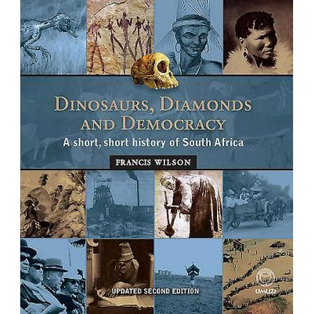 Dinosaurs, Diamonds and Democracy : A Short, Short History of South Africa