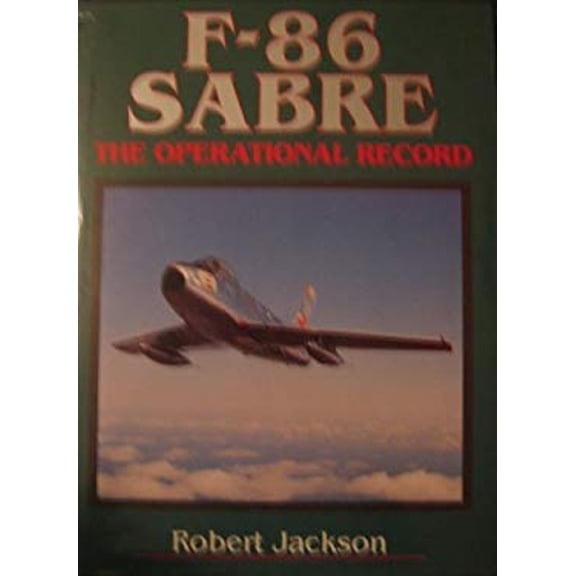Pre-Owned F-86 Sabre: The Operational Record (Hardcover) 1560985313 9781560985310