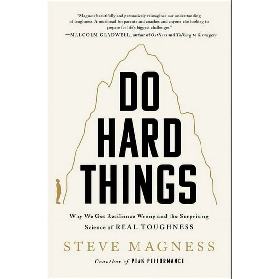 Do Hard Things: Why We Get Resilience Wrong and the Surprising Science of Real Toughness, (Hardcover)