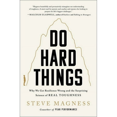 Do Hard Things: Why We Get Resilience Wrong and the Surprising Science of Real Toughness, (Hardcover)
