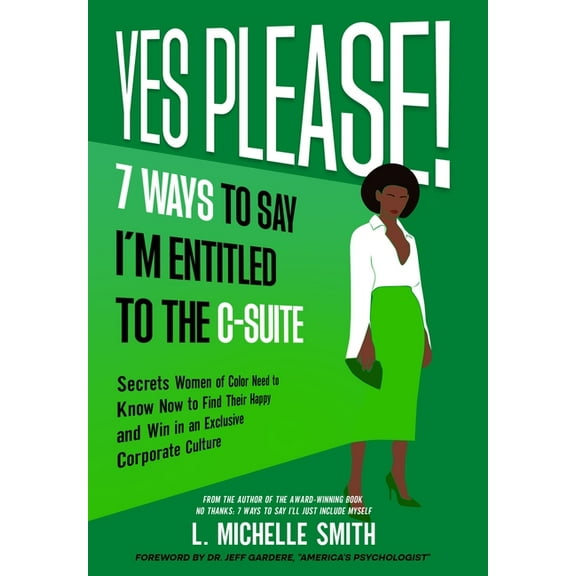 Yes Please! 7 Ways to Say I'm Entitled to the C-Suite, (Hardcover)