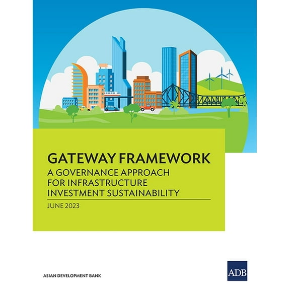 Gateway Framework: A Governance Approach for Infrastructure Investment Sustainability, (Paperback)
