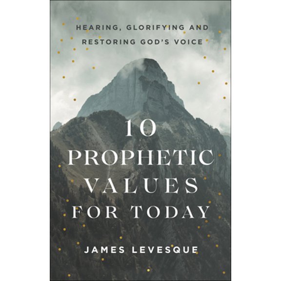 Pre-Owned 10 Prophetic Values for Today: Hearing, Glorifying and Restoring God's Voice (Paperback) 0800799348 9780800799342
