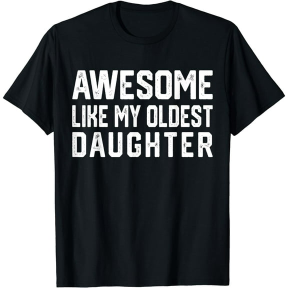 Awesome Like My Oldest Daughter | Funny Father Mom Dad Joke T-Shirt