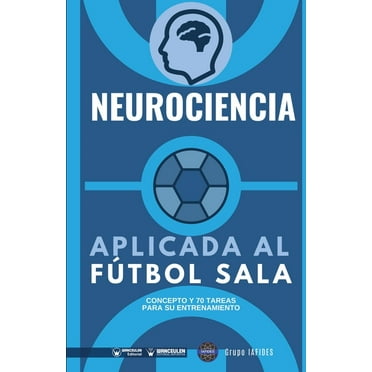 Neurociencia aplicada al ftbol sala: Concepto y 70 tareas para su entrenamiento (Paperback)