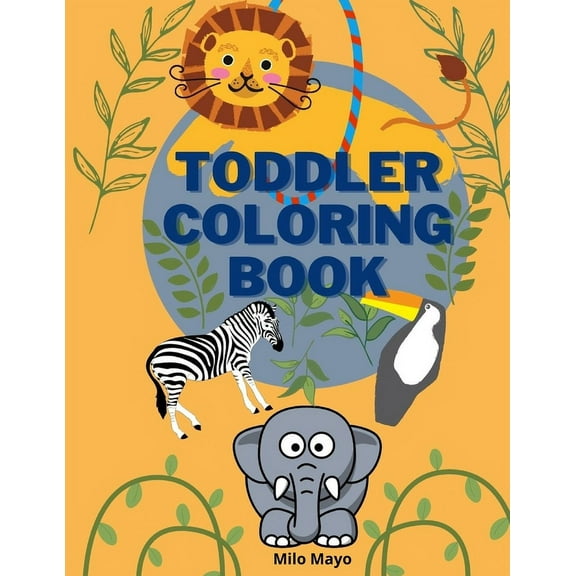 Toddler Coloring Book: Easy and Big Animals to Color and Learn for Toddlers/ Kids Ages 1-4; 4-8 Boys and Girls/ Simple a, (Paperback)