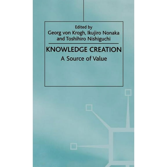 Knowledge Creation: A Source of Value, (Hardcover)