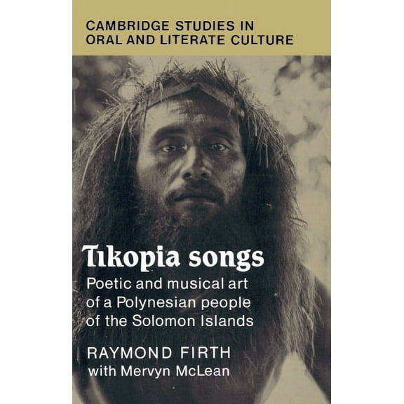 Cambridge Studies in Oral and Literate C Tikopia Songs, Book 20, (Hardcover)