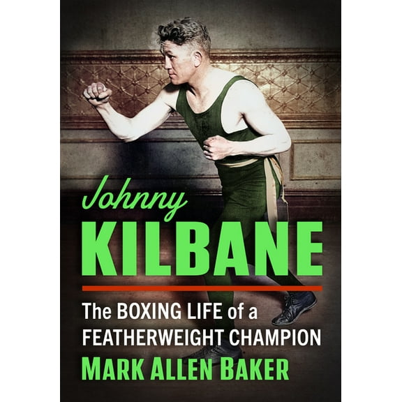Johnny Kilbane: The Boxing Life of a Featherweight Champion, (Paperback)