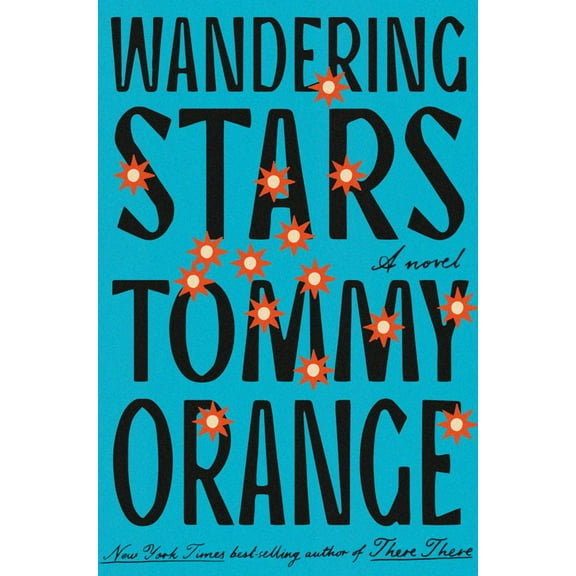 Tommy Orange: Wandering Stars: A Novel (Hardcover)