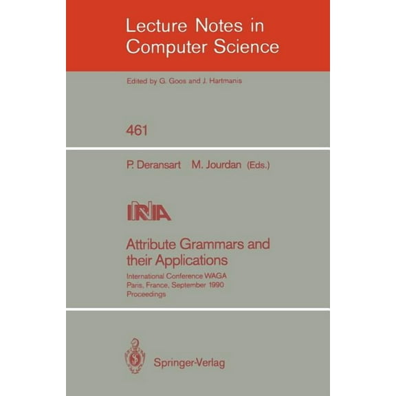 Lecture Notes in Computer Science Attribute Grammars and Their Applications: International Conference, Paris, France, September 19-21, 1990, Book 461, (Paperback)
